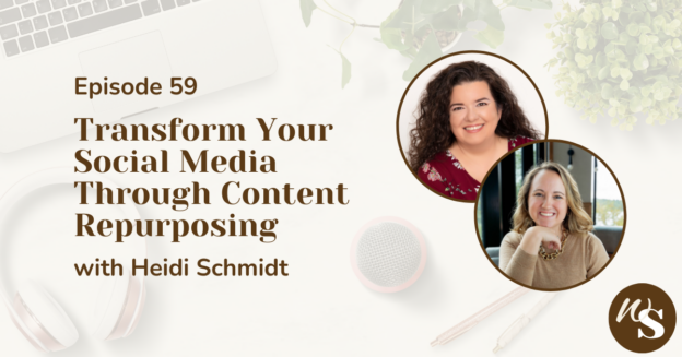 Episode 59 - Transform Your Social Media Through Content Repurposing with Heidi Schmidt