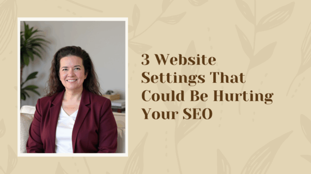 3 Website Settings That Could Be Hurting Your SEO